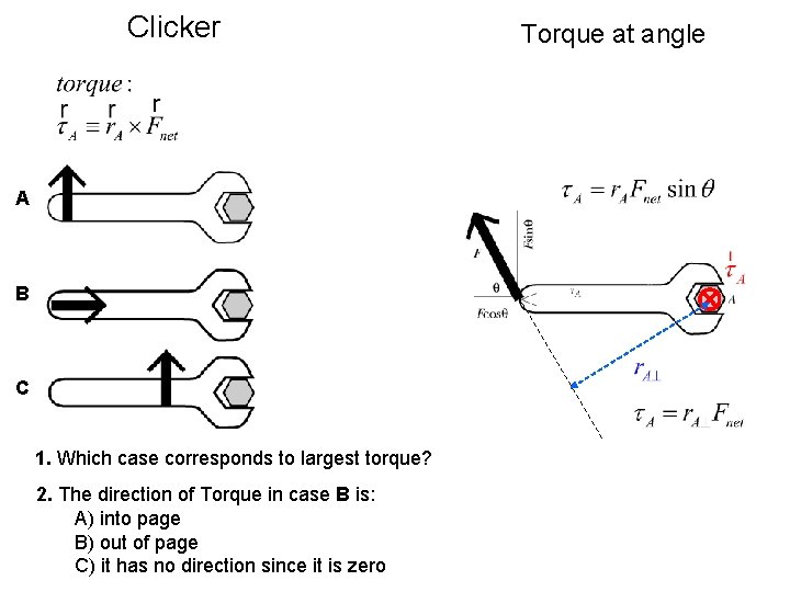 Clicker A B C 1. Which case corresponds to largest torque? 2. The direction