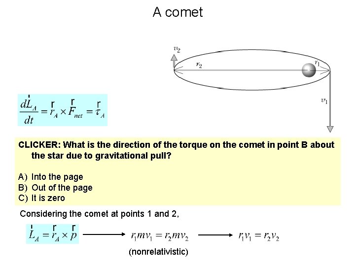 A comet B CLICKER: What is the direction of the torque on the comet