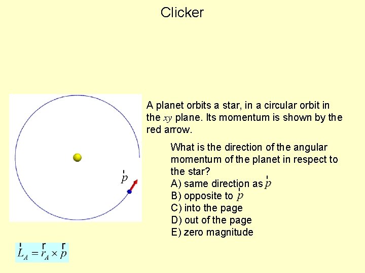 Clicker A planet orbits a star, in a circular orbit in the xy plane.