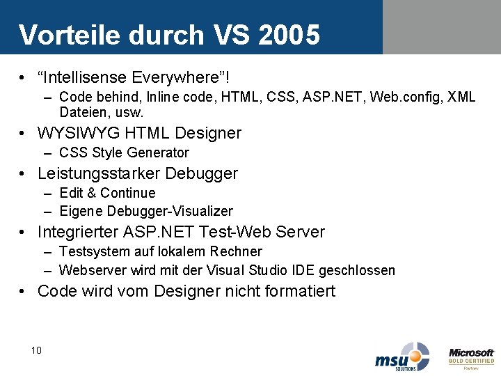 Vorteile durch VS 2005 • “Intellisense Everywhere”! – Code behind, Inline code, HTML, CSS, Vorteile durch VS 2005 • “Intellisense Everywhere”! – Code behind, Inline code, HTML, CSS,