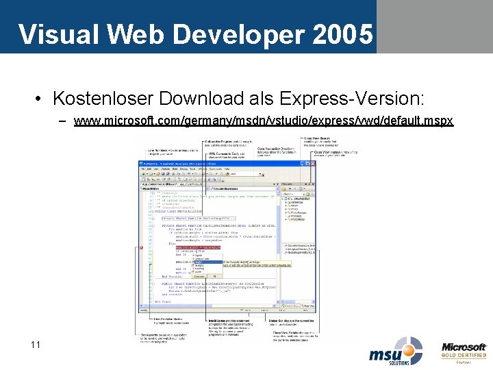 Visual Web Developer 2005 • Kostenloser Download als Express-Version: – www. microsoft. com/germany/msdn/vstudio/express/vwd/default. mspx Visual Web Developer 2005 • Kostenloser Download als Express-Version: – www. microsoft. com/germany/msdn/vstudio/express/vwd/default. mspx