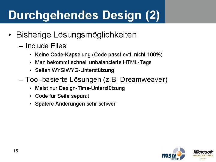 Durchgehendes Design (2) • Bisherige Lösungsmöglichkeiten: – Include Files: • Keine Code-Kapselung (Code passt Durchgehendes Design (2) • Bisherige Lösungsmöglichkeiten: – Include Files: • Keine Code-Kapselung (Code passt