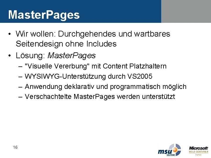 Master. Pages • Wir wollen: Durchgehendes und wartbares Seitendesign ohne Includes • Lösung: Master. Master. Pages • Wir wollen: Durchgehendes und wartbares Seitendesign ohne Includes • Lösung: Master.