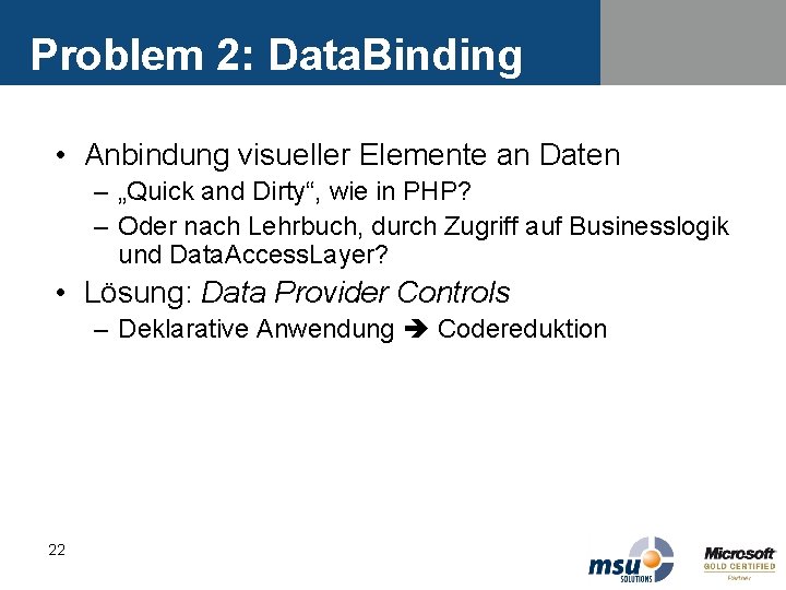 Problem 2: Data. Binding • Anbindung visueller Elemente an Daten – „Quick and Dirty“, Problem 2: Data. Binding • Anbindung visueller Elemente an Daten – „Quick and Dirty“,