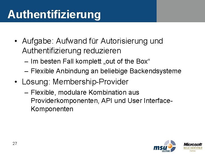 Authentifizierung • Aufgabe: Aufwand für Autorisierung und Authentifizierung reduzieren – Im besten Fall komplett Authentifizierung • Aufgabe: Aufwand für Autorisierung und Authentifizierung reduzieren – Im besten Fall komplett