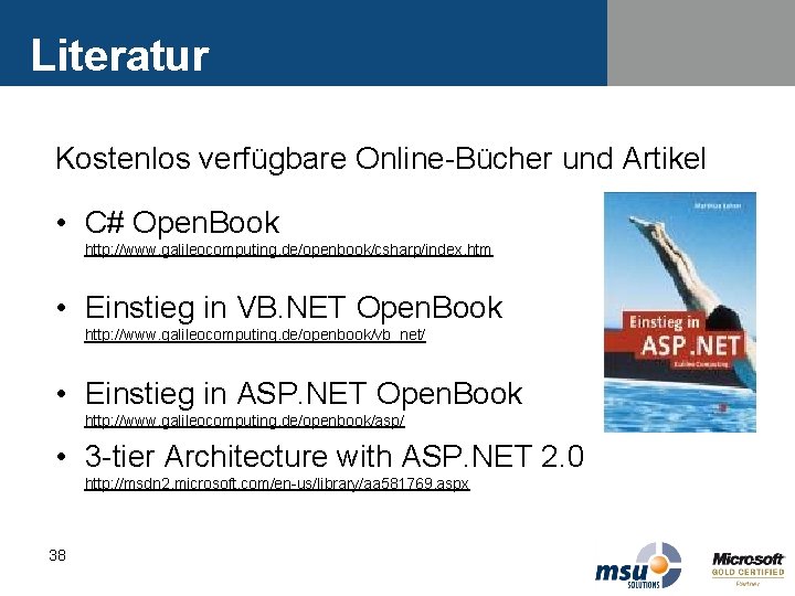 Literatur Kostenlos verfügbare Online-Bücher und Artikel • C# Open. Book http: //www. galileocomputing. de/openbook/csharp/index. Literatur Kostenlos verfügbare Online-Bücher und Artikel • C# Open. Book http: //www. galileocomputing. de/openbook/csharp/index.