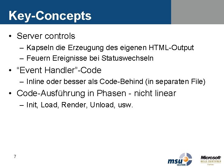 Key-Concepts • Server controls – Kapseln die Erzeugung des eigenen HTML-Output – Feuern Ereignisse Key-Concepts • Server controls – Kapseln die Erzeugung des eigenen HTML-Output – Feuern Ereignisse