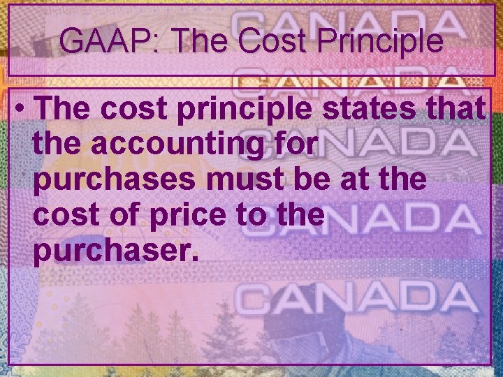 GAAP: The Cost Principle • The cost principle states that the accounting for purchases