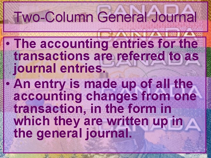 Two-Column General Journal • The accounting entries for the transactions are referred to as