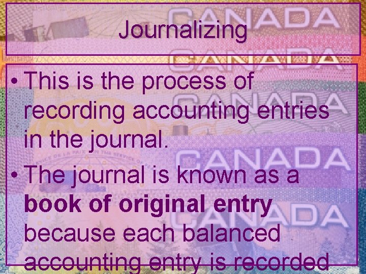 Journalizing • This is the process of recording accounting entries in the journal. •