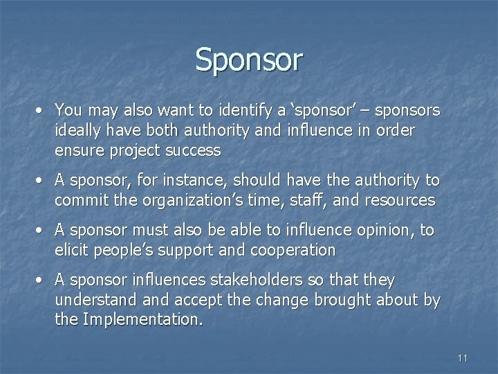 Sponsor • You may also want to identify a ‘sponsor’ – sponsors ideally have