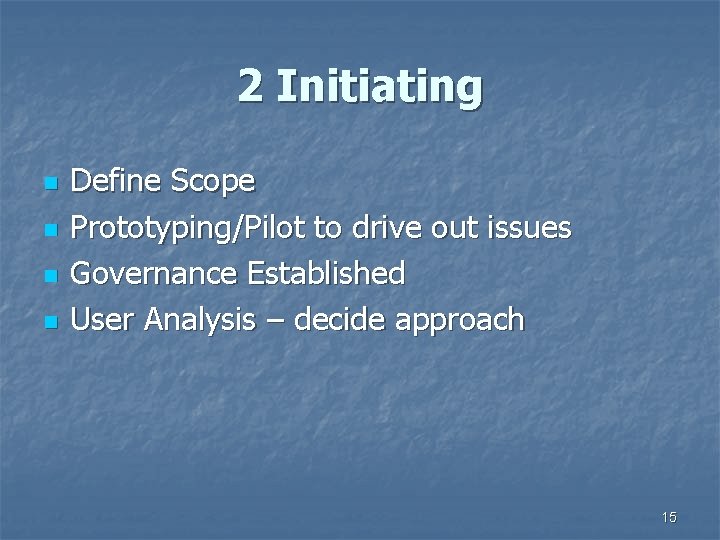 2 Initiating n n Define Scope Prototyping/Pilot to drive out issues Governance Established User