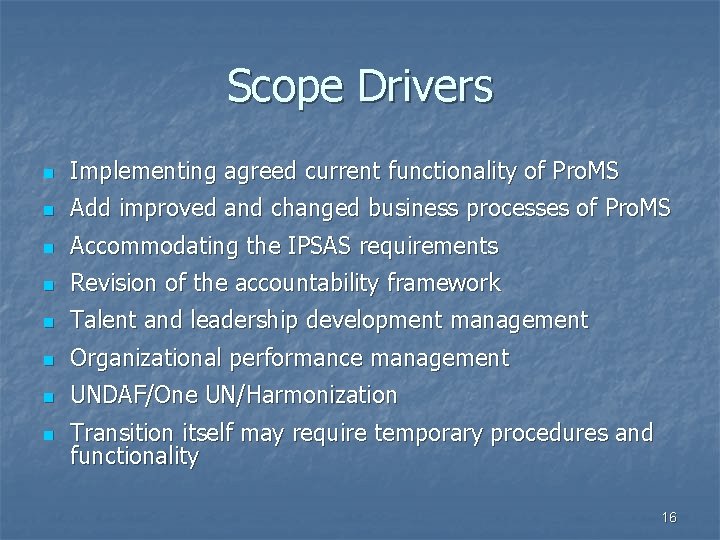 Scope Drivers n Implementing agreed current functionality of Pro. MS n Add improved and