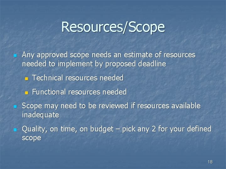 Resources/Scope n n n Any approved scope needs an estimate of resources needed to