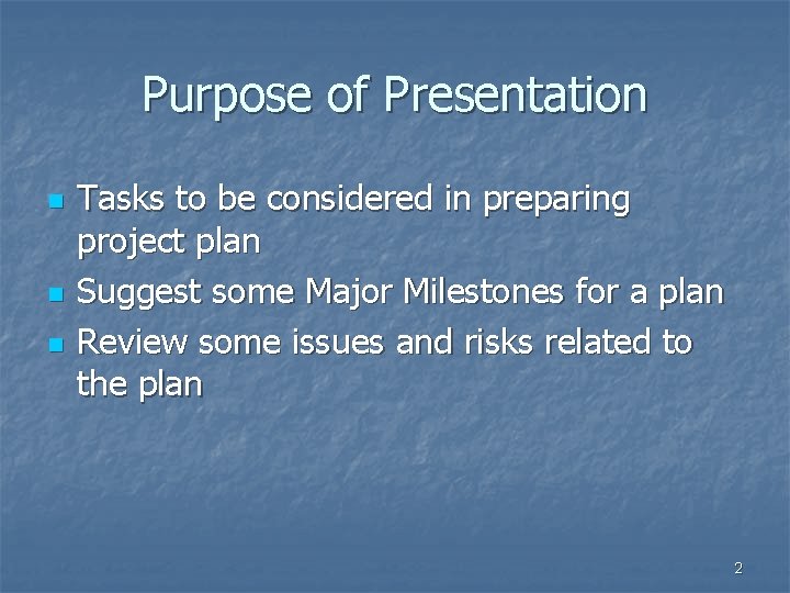 Purpose of Presentation n Tasks to be considered in preparing project plan Suggest some