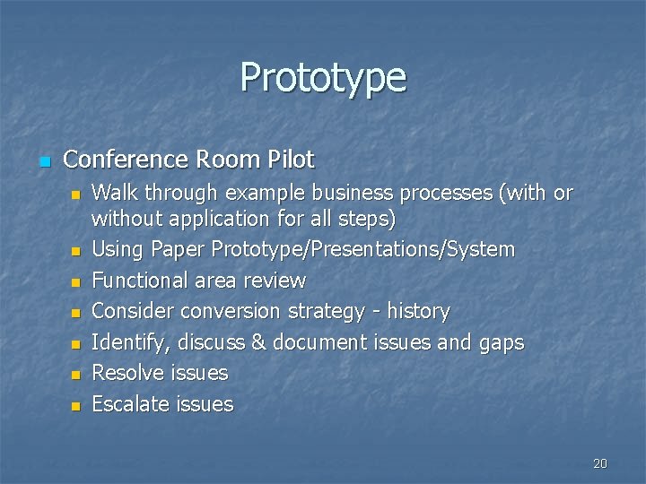 Prototype n Conference Room Pilot n n n n Walk through example business processes