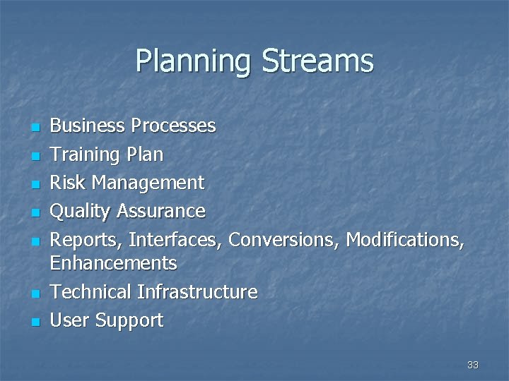 Planning Streams n n n n Business Processes Training Plan Risk Management Quality Assurance