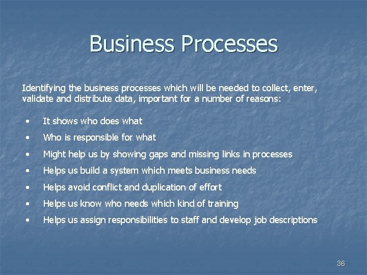 Business Processes Identifying the business processes which will be needed to collect, enter, validate