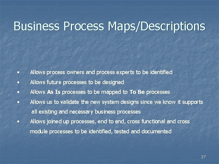 Business Process Maps/Descriptions • Allows process owners and process experts to be identified •