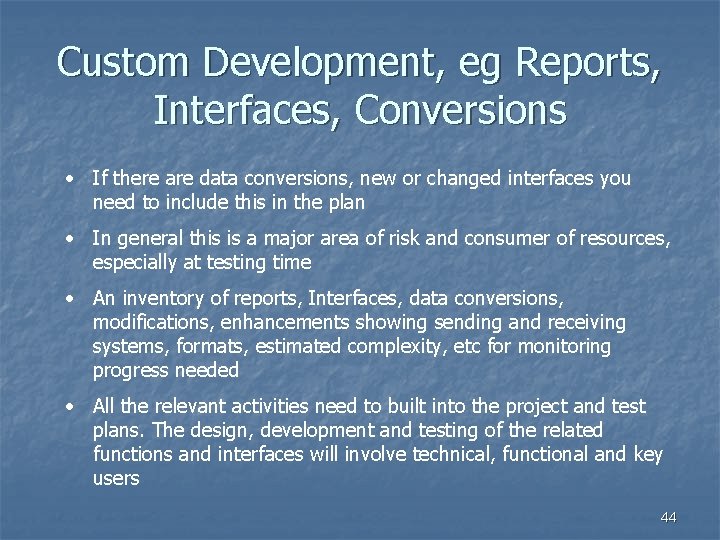 Custom Development, eg Reports, Interfaces, Conversions • If there are data conversions, new or