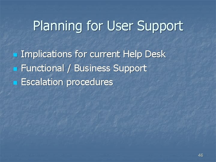 Planning for User Support n n n Implications for current Help Desk Functional /