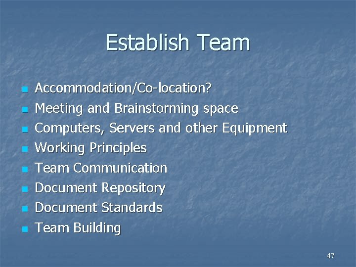 Establish Team n n n n Accommodation/Co-location? Meeting and Brainstorming space Computers, Servers and