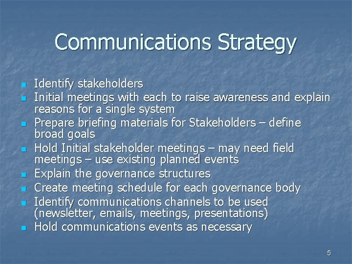Communications Strategy n n n n Identify stakeholders Initial meetings with each to raise
