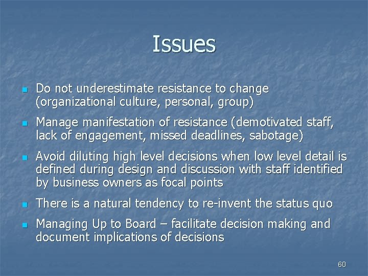 Issues n n n Do not underestimate resistance to change (organizational culture, personal, group)