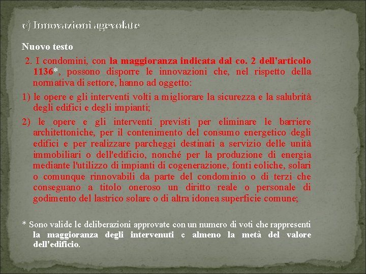 c) Innovazioni agevolate Nuovo testo 2. I condomini, con la maggioranza indicata dal co.