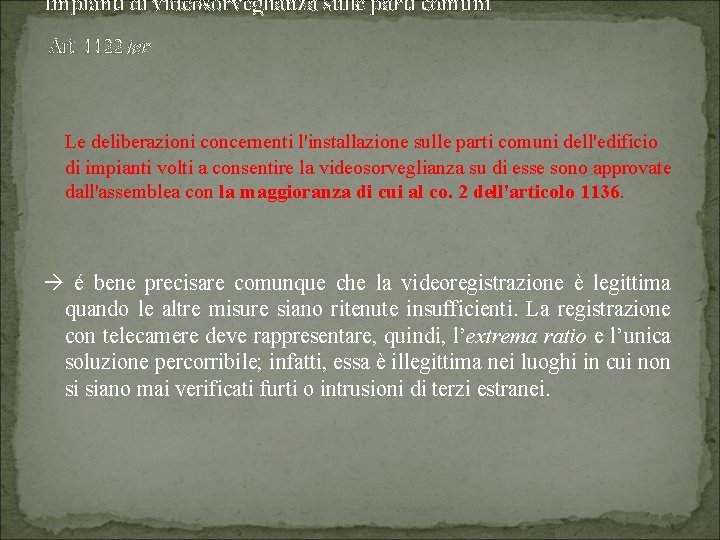 Impianti di videosorveglianza sulle parti comuni Art. 1122 ter Le deliberazioni concernenti l'installazione sulle