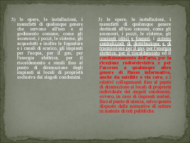 3) le opere, le installazioni, i manufatti di qualunque genere che servono all'uso e