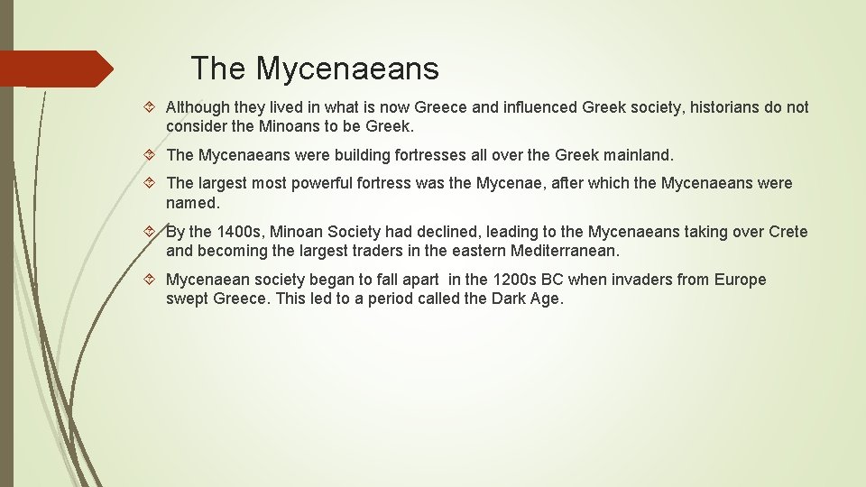 The Mycenaeans Although they lived in what is now Greece and influenced Greek society,