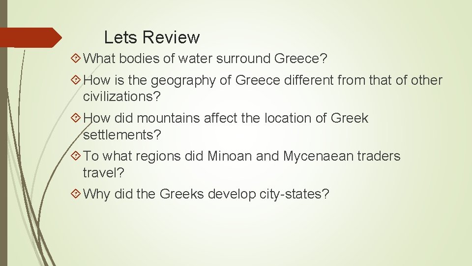 Lets Review What bodies of water surround Greece? How is the geography of Greece