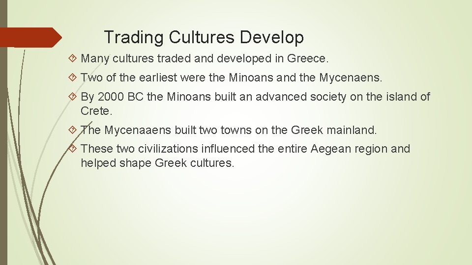 Trading Cultures Develop Many cultures traded and developed in Greece. Two of the earliest