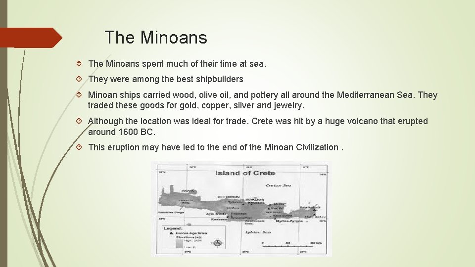 The Minoans spent much of their time at sea. They were among the best