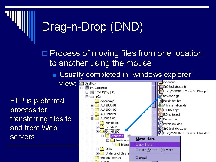 Drag-n-Drop (DND) o Process of moving files from one location to another using the