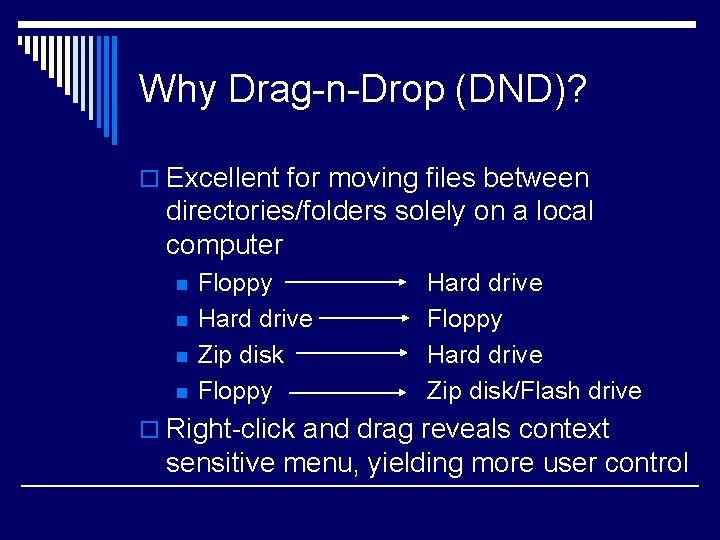 Why Drag-n-Drop (DND)? o Excellent for moving files between directories/folders solely on a local