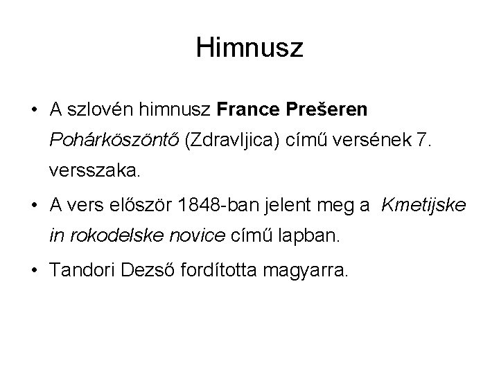 Himnusz • A szlovén himnusz France Prešeren Pohárköszöntő (Zdravljica) című versének 7. versszaka. •