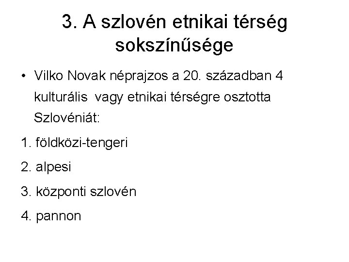 3. A szlovén etnikai térség sokszínűsége • Vilko Novak néprajzos a 20. században 4