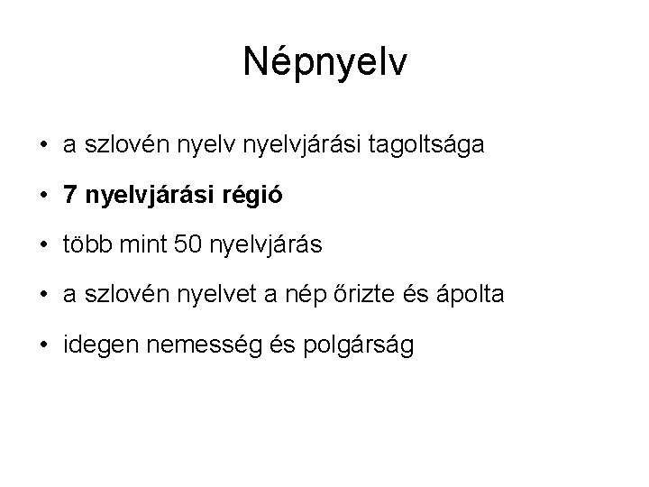 Népnyelv • a szlovén nyelvjárási tagoltsága • 7 nyelvjárási régió • több mint 50