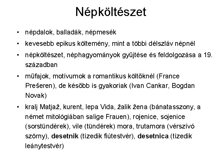 Népköltészet • népdalok, balladák, népmesék • kevesebb epikus költemény, mint a többi délszláv népnél