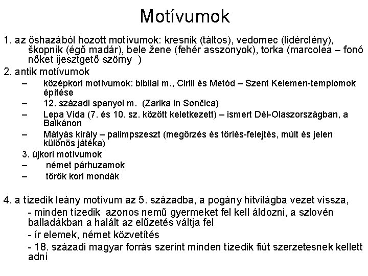 Motívumok 1. az őshazából hozott motívumok: kresnik (táltos), vedomec (lidérclény), škopnik (égő madár), bele