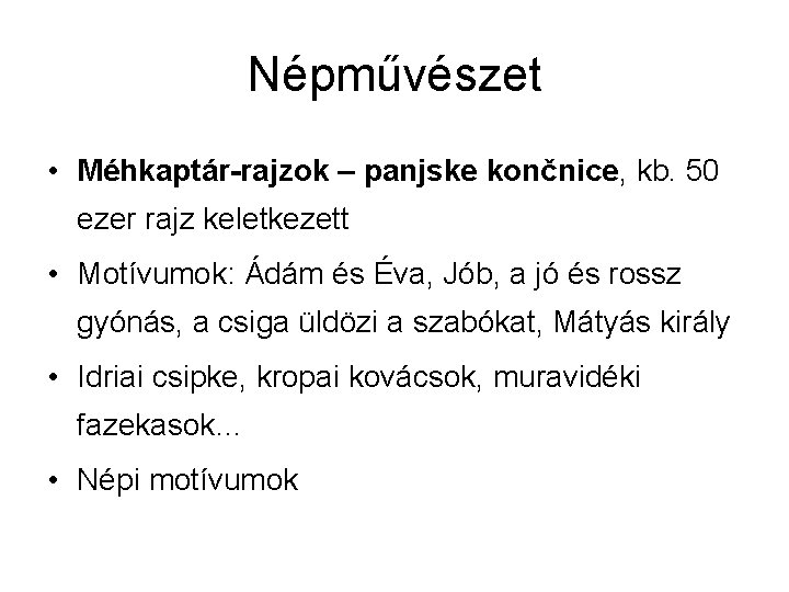 Népművészet • Méhkaptár-rajzok – panjske končnice, kb. 50 ezer rajz keletkezett • Motívumok: Ádám