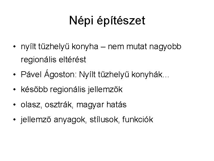 Népi építészet • nyílt tűzhelyű konyha – nem mutat nagyobb regionális eltérést • Pável