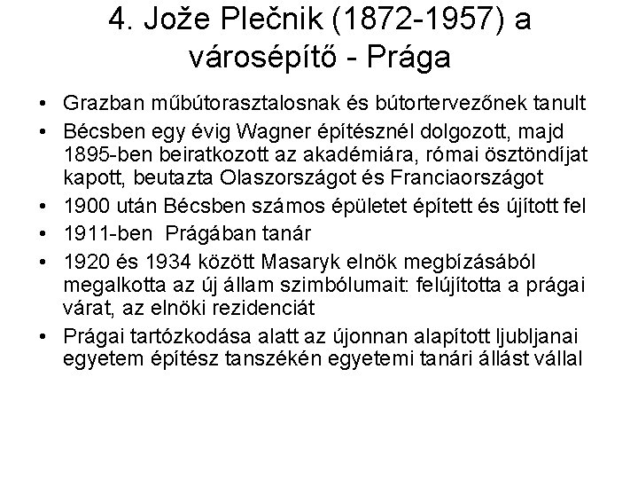 4. Jože Plečnik (1872 -1957) a városépítő - Prága • Grazban műbútorasztalosnak és bútortervezőnek