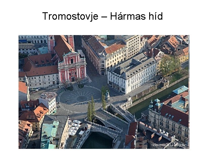 Tromostovje – Hármas híd szlovenia 2012. blog. hu 