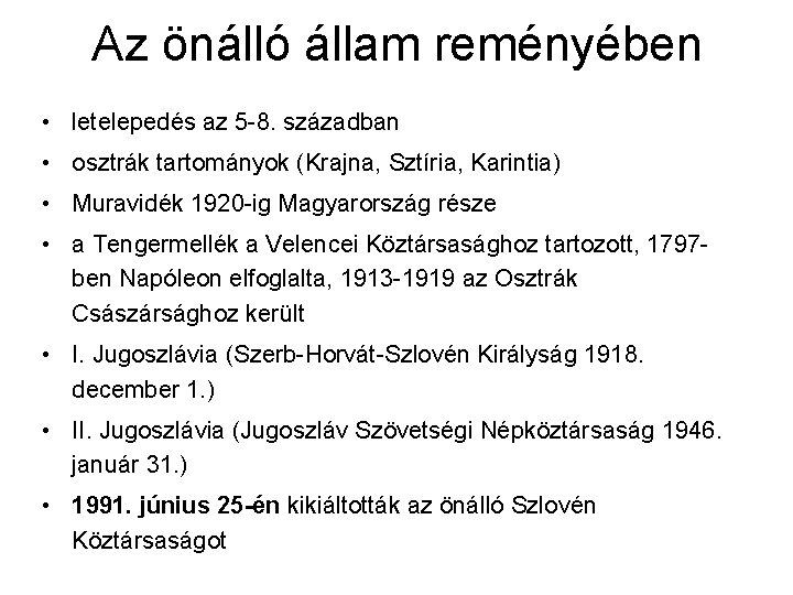 Az önálló állam reményében • letelepedés az 5 -8. században • osztrák tartományok (Krajna,