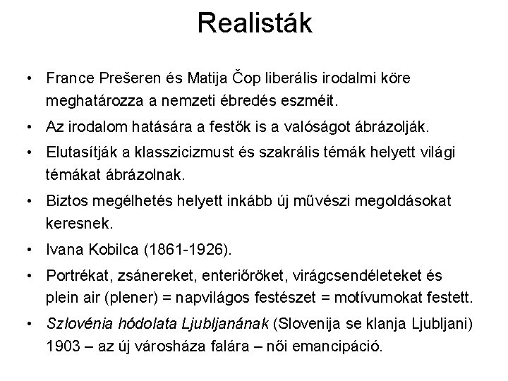 Realisták • France Prešeren és Matija Čop liberális irodalmi köre meghatározza a nemzeti ébredés