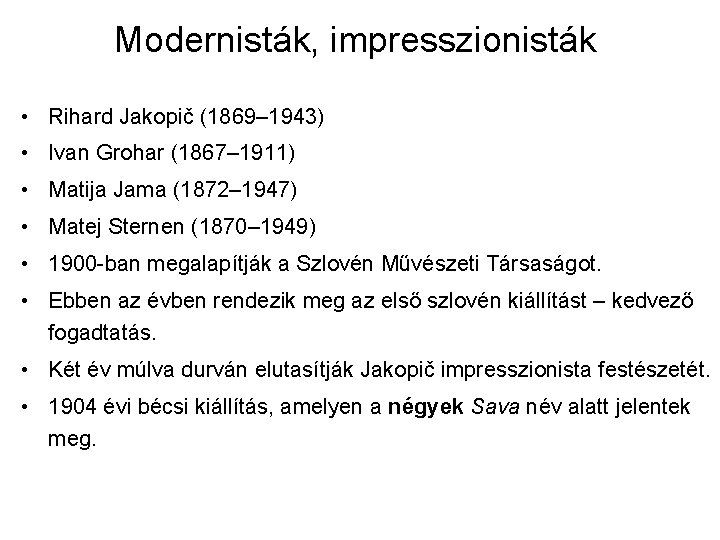 Modernisták, impresszionisták • Rihard Jakopič (1869– 1943) • Ivan Grohar (1867– 1911) • Matija