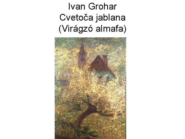 Ivan Grohar Cvetoča jablana (Virágzó almafa) 